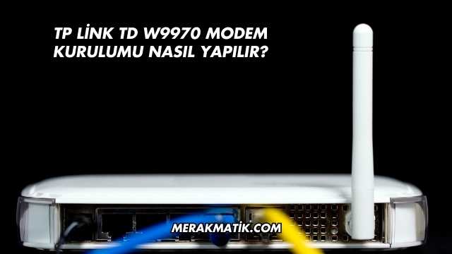 Tp Link Td W9970 Modem Kurulumu Nasıl Yapılır?