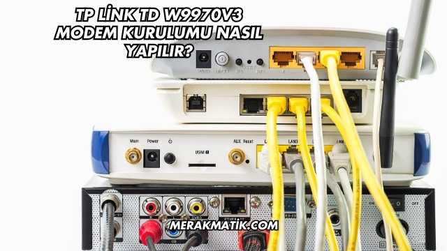 Tp Link Td W9970v3 Modem Kurulumu Nasıl Yapılır?