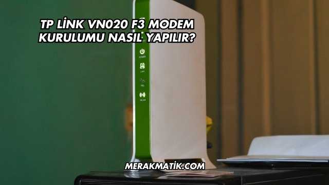 Tp Link Vn020 F3 Modem Kurulumu Nasıl Yapılır?