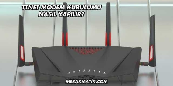 Ttnet Modem Kurulumu Nasıl Yapılır?