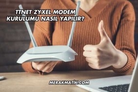 Ttnet Zyxel Modem Kurulumu Nasıl Yapılır?