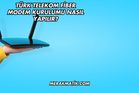 Türk Telekom Fiber Modem Kurulumu Nasıl Yapılır?