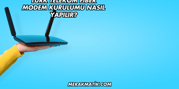 Türk Telekom Fiber Modem Kurulumu Nasıl Yapılır?