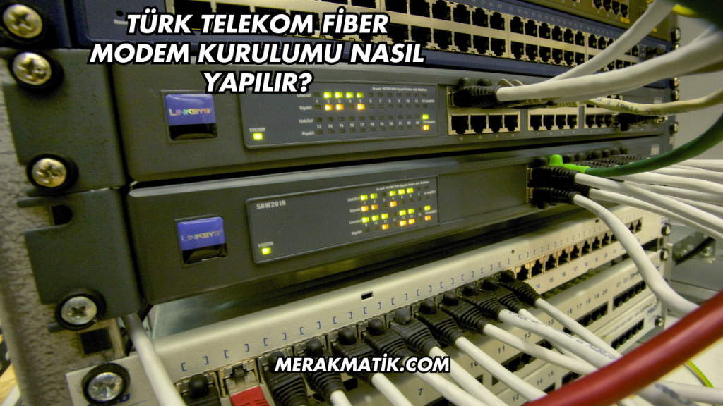 Türk Telekom Fiber Modem Kurulumu Nasıl Yapılır?