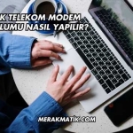 Türk Telekom Modem Kurulumu Nasıl Yapılır?