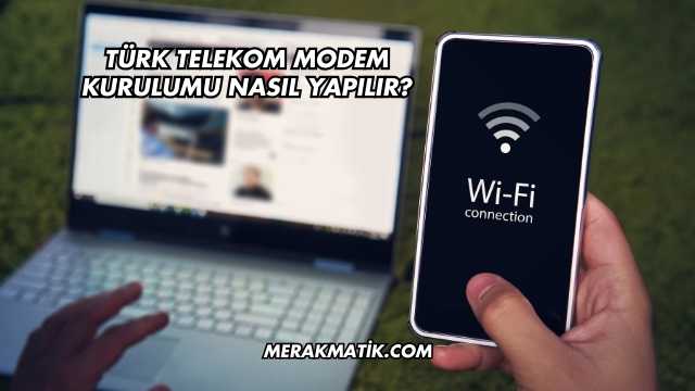 Türk Telekom Modem Kurulumu Nasıl Yapılır?