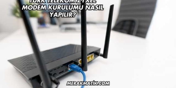 Türk Telekom Zyxel Modem Kurulumu Nasıl Yapılır?