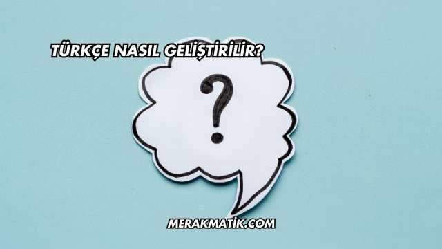 Türkçe Nasıl Geliştirilir?
