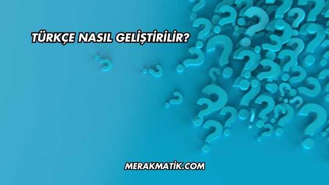 Türkçe Nasıl Geliştirilir?