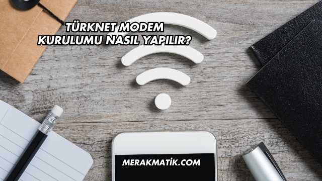 Türknet Modem Kurulumu Nasıl Yapılır?