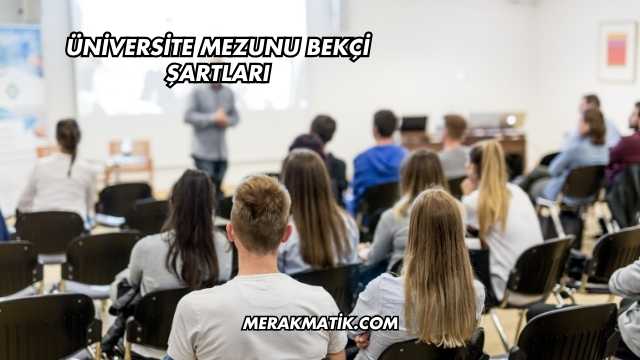 Üniversite Mezunu Bekçi Şartları