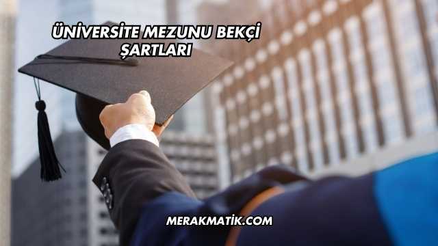 Üniversite Mezunu Bekçi Şartları