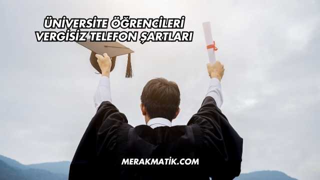 Üniversite Öğrencileri Vergisiz Telefon Şartları