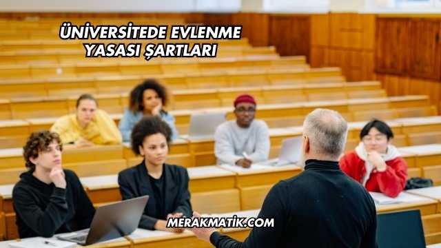 Üniversitede Evlenme Yasası Şartları