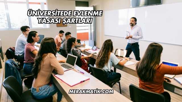 Üniversitede Evlenme Yasası Şartları
