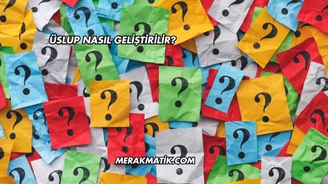 Üslup Nasıl Geliştirilir?