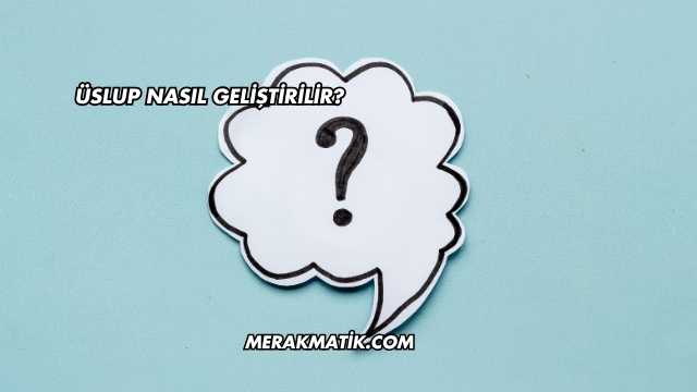 Üslup Nasıl Geliştirilir?