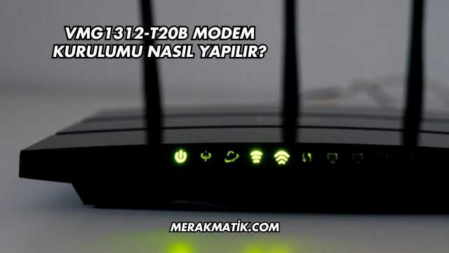 VMG1312-T20B Modem Kurulumu Nasıl Yapılır?