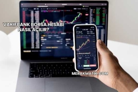 Vakıfbank Borsa Hesabı Nasıl Açılır?
