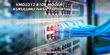 Vmg3312 B10b Modem Kurulumu Nasıl Yapılır?