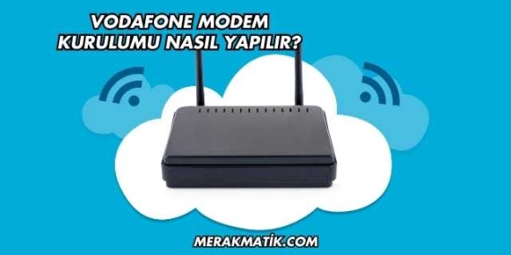Vodafone Modem Kurulumu Nasıl Yapılır?