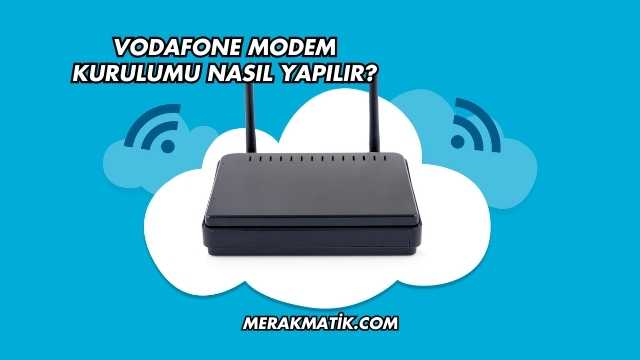 Vodafone Modem Kurulumu Nasıl Yapılır?