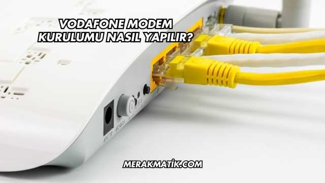 Vodafone Modem Kurulumu Nasıl Yapılır?