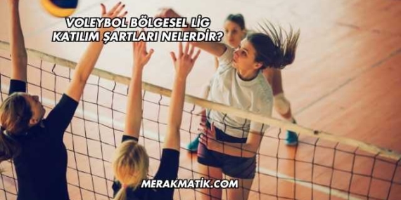 Voleybol Bölgesel Lig Katılım Şartları Nelerdir?