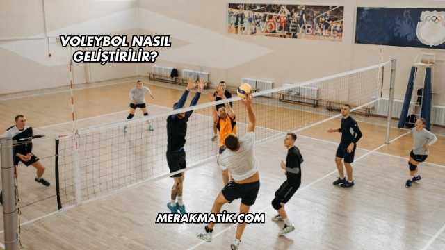 Voleybol Nasıl Geliştirilir?