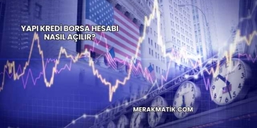 Yapı Kredi Borsa Hesabı Nasıl Açılır?