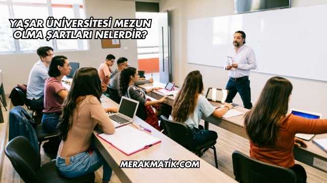 Yaşar Üniversitesi Mezun Olma Şartları Nelerdir?