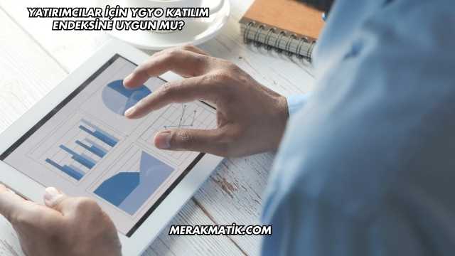 Yatırımcılar İçin YGYO Katılım Endeksine Uygun mu?