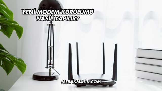 Yeni Modem Kurulumu Nasıl Yapılır?