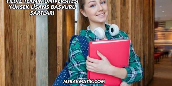 Yıldız Teknik Üniversitesi Yüksek Lisans Başvuru Şartları