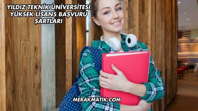 Yıldız Teknik Üniversitesi Yüksek Lisans Başvuru Şartları