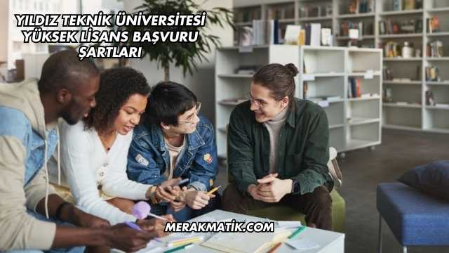 Yıldız Teknik Üniversitesi Yüksek Lisans Başvuru Şartları