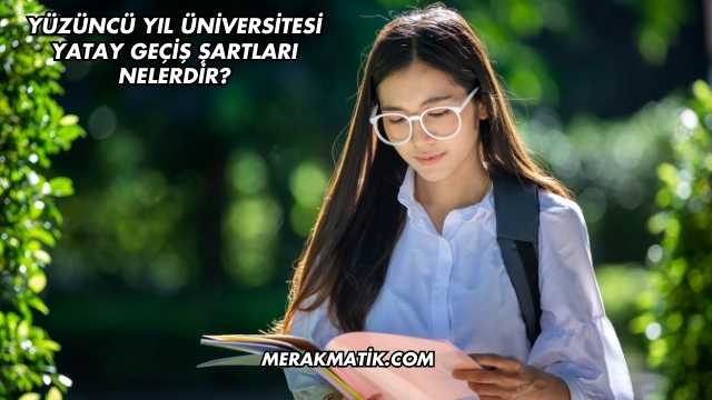Yüzüncü Yıl Üniversitesi Yatay Geçiş Şartları Nelerdir?