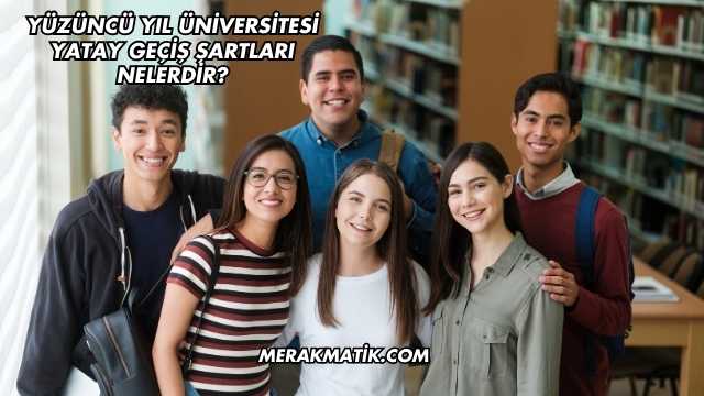 Yüzüncü Yıl Üniversitesi Yatay Geçiş Şartları Nelerdir?