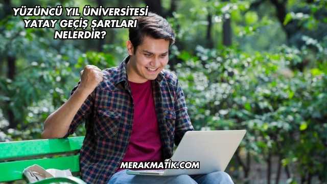 Yüzüncü Yıl Üniversitesi Yatay Geçiş Şartları Nelerdir?