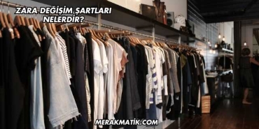 Zara Değişim Şartları Nelerdir?