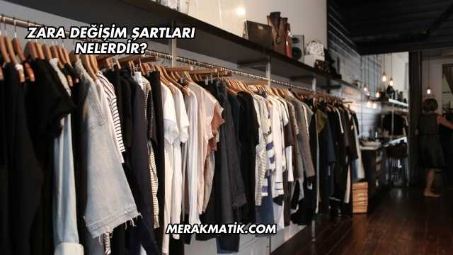 Zara Değişim Şartları Nelerdir?
