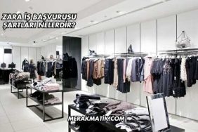 Zara İş Başvurusu Şartları Nelerdir?