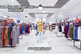 Zara İşe Alım Şartları Nelerdir?