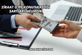 Ziraat 0.99 Konut Kredisi Şartları Nelerdir
