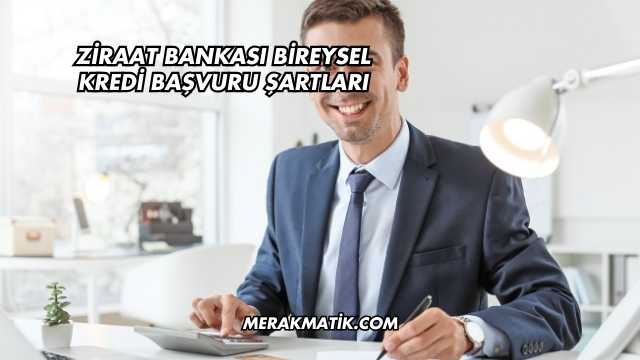 Ziraat Bankası Bireysel Kredi Başvuru Şartları