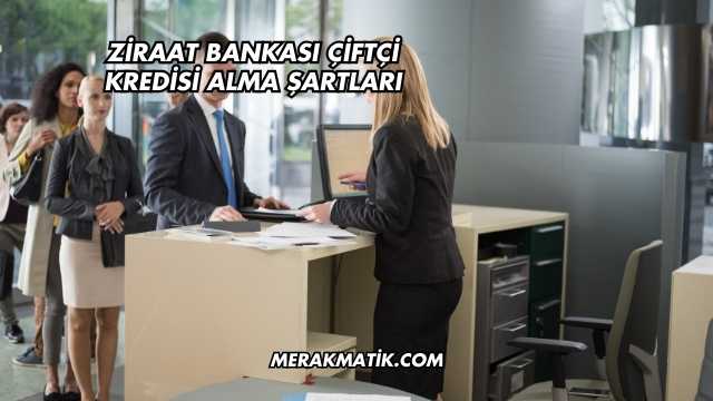 Ziraat Bankası Çiftçi Kredisi Alma Şartları