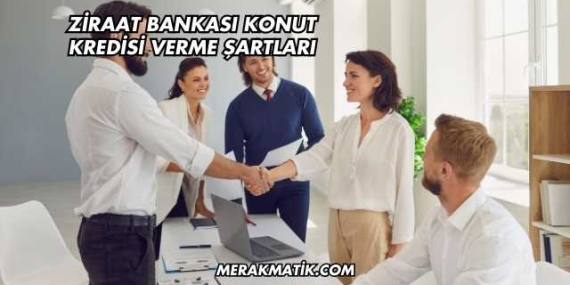 Ziraat Bankası Konut Kredisi Verme Şartları