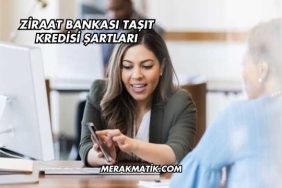 Ziraat Bankası Taşıt Kredisi Şartları