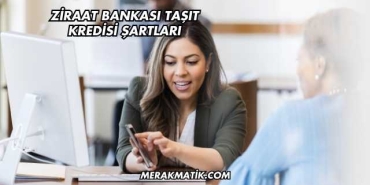 Ziraat Bankası Taşıt Kredisi Şartları