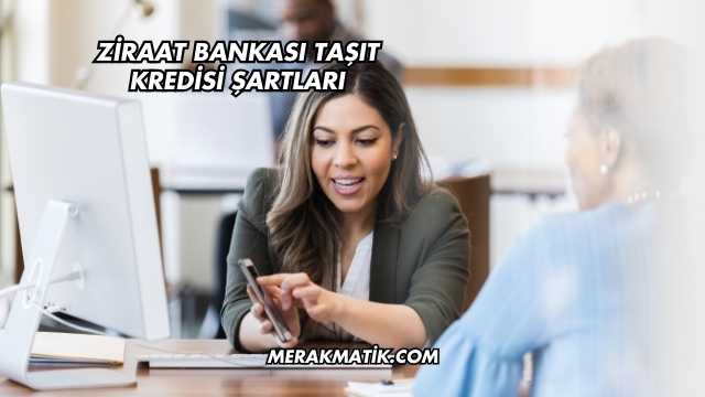 Ziraat Bankası Taşıt Kredisi Şartları